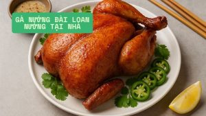 Cách Nướng Gà Kiểu Đài Loan