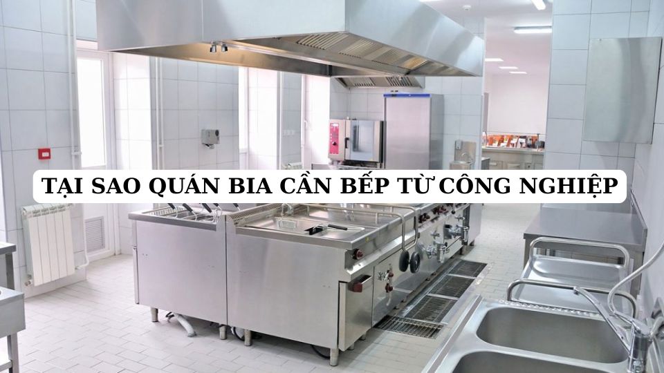 Tại sao quán bia cần bếp từ công nghiệp