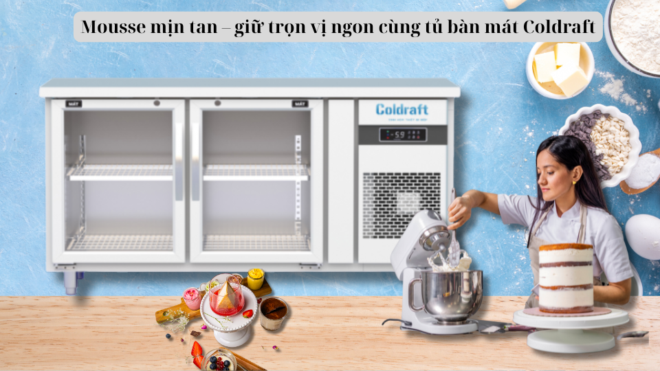 Giữ Mousse Luôn Tươi Ngon Với Tủ Bàn Mát