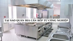 Tại sao quán bia cần bếp từ công nghiệp